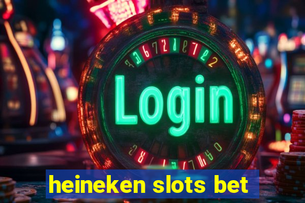 heineken slots bet